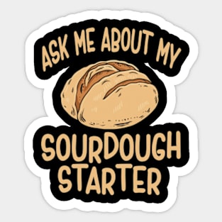 Sourdough Bread Baker Baking Ask Me About Sourdough Starter Sticker